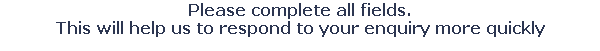 Please complete all fields.
This will help us to respond to your enquiry more quickly